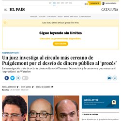 Un juez investiga al círculo más cercano de Puigdemont por el desvío de dinero público al ‘procés’