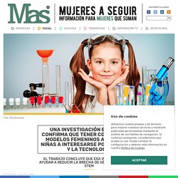 Una investigación española confirma que tener contacto con modelos femeninos anima a las niñas a interesarse por la ciencia y la tecnología - Noticia - Social - Mas: Mujeres a seguir