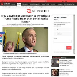 Trey Gowdy: FBI More Keen to Investigate Trump-Russia Hoax than Serial-Rapist Nassar