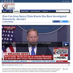 How Can Sean Spicer Claim Russia Has Been Investigated Extensively, Already?