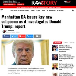 Manhattan DA issues key new subpoena as it investigates Donald Trump: report - Raw Story - Celebrating 16 Years of Independent Journalism