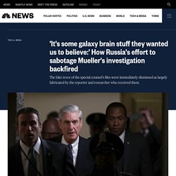 'It's some galaxy brain stuff they wanted us to believe:' How Russia's effort to sabotage Mueller's investigation backfired