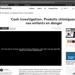 Cash Investigation. Produits chimiques : nos enfants en danger - France 2 - 2 février 2016 - En replay