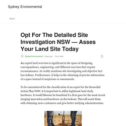 Opt For The Detailed Site Investigation NSW — Asses Your Land Site Today