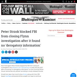 Peter Strzok blocked FBI from closing Flynn investigation after it found no 'derogatory information'