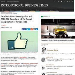 Facebook Faces Investigation and £500,000 Penalty in UK for Secret Manipulation of News Feeds