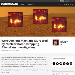 Were Ancient Martians Murdered by Nuclear Bomb-Dropping Aliens? An Investigation