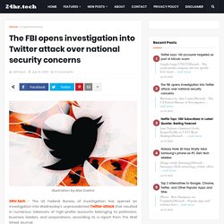 The FBI opens investigation into Twitter attack over national security concerns