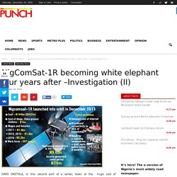 NigComSat-1R becoming white elephant four years after –Investigation (II) - Punch Newspapers