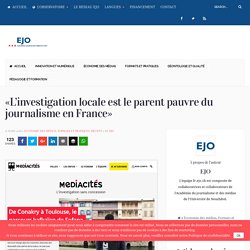 «L’investigation locale est le parent pauvre du journalisme en France» - Observatoire européen du journalisme - EJO