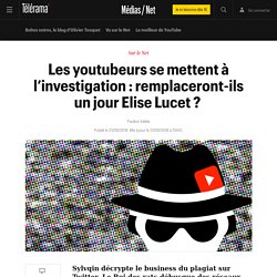 youtubeurs et ’investigation : remplaceront-ils un jour Elise Lucet ?  - L'actu Médias / Net