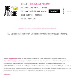 True Crime Investigative Journalist, Maggie Freleng is on DIE-ALOGUE podcast. — REBEKAH SEBASTIAN