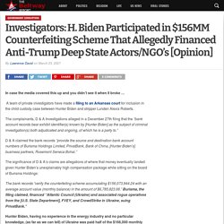 Investigators: H. Biden Participated in $156MM Counterfeiting Scheme That Allegedly Financed Anti-Trump Deep State Actors/NGO’s [Opinion]