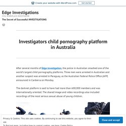 Investigators child pornography platform in Australia – Edge Investigations