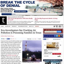 Eco-Investigators Say Fracking Air Pollution Is Poisoning Families in Texas