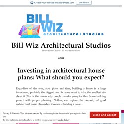Investing in architectural house plans: What should you expect? – Bill Wiz Architectural Studios