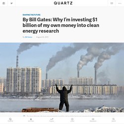 By Bill Gates: Why I’m investing $1 billion of my own money into clean energy research