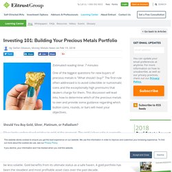 Investing 101: Building Your Precious Metals Portfolio