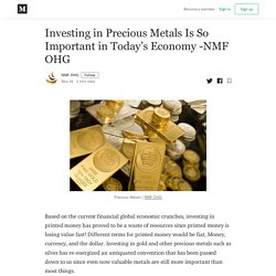 Investing in Precious Metals Is So Important in Today’s Economy -NMF OHG