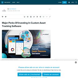 Major Perks Of Investing In Custom Asset Tracking Software