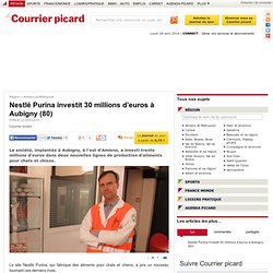 Nestlé Purina investit 30 millions d’euros à Aubigny (80) - Amiens et Métropole