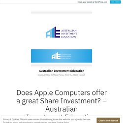 Does Apple Computers offer a great Share Investment? – Australian Investment Education