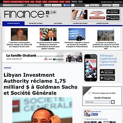 Libyan Investment Authority réclame 1,75 milliard $ à Goldman Sachs et Société Générale