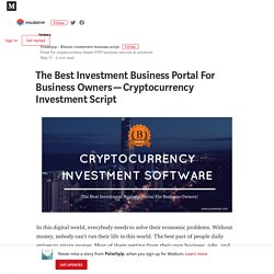 The Best Investment Business Portal For Business Owners — Cryptocurrency Investment Script