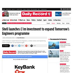 Shell launches £1m investment to expand Tomorrow’s Engineers programme Shell launches £1m investment to expand Tomorrow’s Engineers programme