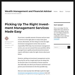 Picking Up The Right Investment Management Services Made Easy – Wealth Management and Financial Advisor