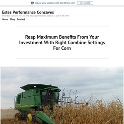 Reap Maximum Benefits From Your Investment With Right Combine Settings For Corn