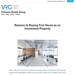 Reasons to Buying First House as an Investment Property – Virtuoso Realty Group