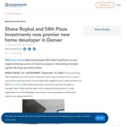 Shane Roybal and 54th Place Investments now premier new home developer in Denver