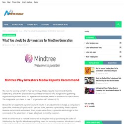 What You should be play investors for Mindtree Generation