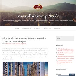 Why Should the Investors Invest at Samridhi Luxuriya Avenue Project