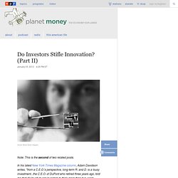 Do Investors Stifle Innovation? (Part II) : Planet Money