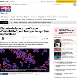 Diabète de type 1 : une "cape d'invisibilité" pour tromper le système immunitaire