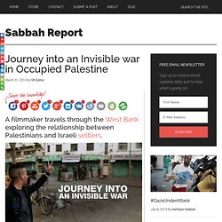 Journey into an Invisible war in Occupied Palestine