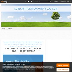 What Makes the Best Billing and Invoicing Software? - subscriptionflow.over-blog.com