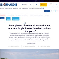 Les « pisseurs involontaires » de Rouen ont tous du glyphosate dans leurs urines : c’est grave ? - Environnement - Paris Normandie