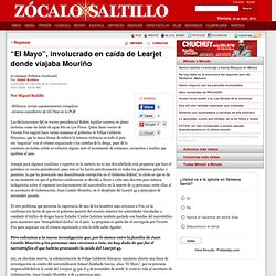 “El Mayo”, involucrado en caída de Learjet donde viajaba Mouriño [Columna Política Nacional] - 05/01/2009