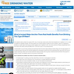 Water Health - What is ionized water and are there real health benefits from drinking this type of water? - Part 2