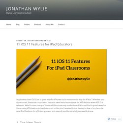 11 iOS 11 Features for iPad Educators – Jonathan Wylie