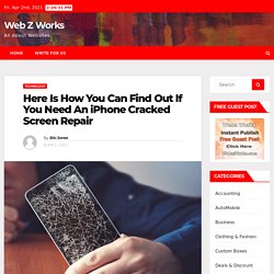 Here Is How You Can Find Out If You Need An iPhone Cracked Screen Repair – Web Z Works