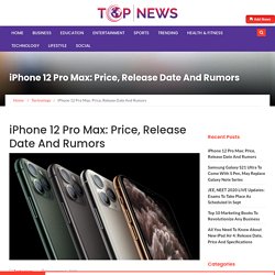 iPhone 12 Pro Max: Price, Release Date And Rumors