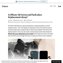 Is iPhone XR Screen and back glass Replacement cheap? – Fixkart