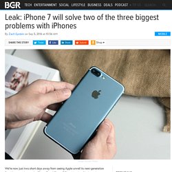 iPhone 7 will solve two of the three biggest problems with iPhones