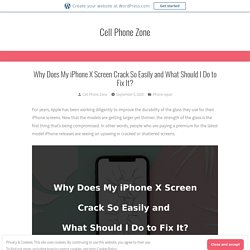 Why Does My iPhone X Screen Crack So Easily and What Should I Do to Fix It? – Cell Phone Zone