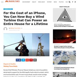 For the Cost of an iPhone, You Can Now Buy a Wind Turbine that Can Power an Entire House for a Lifetime - Waking Times Media