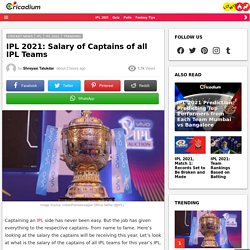 IPL 2021: Salary of Captains of all IPL Teams
